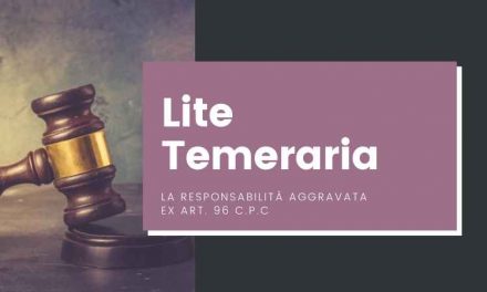 La responsabilità aggravata ex art. 96 c.p.c. – Lite Temeraria